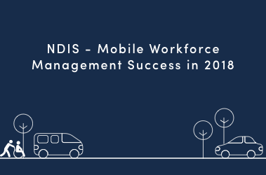 NDIS - Mobile Workforce Management Success in 2018 resource cover