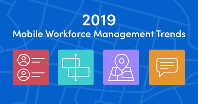 Mobile Workforce Management Trends to Watch in 2019 cover image