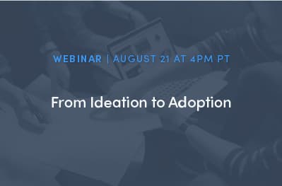 Webinar: From Ideation to Adoption: Maximizing User Adoption of Your Enterprise Software