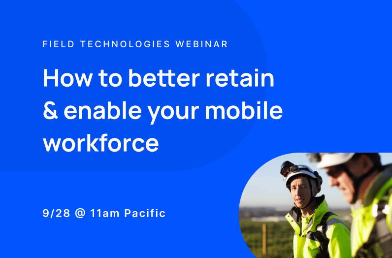 Webinar: Findings from the 2022 State of Deskless Work Survey: How to Better Retain and Enable your Mobile Workforce