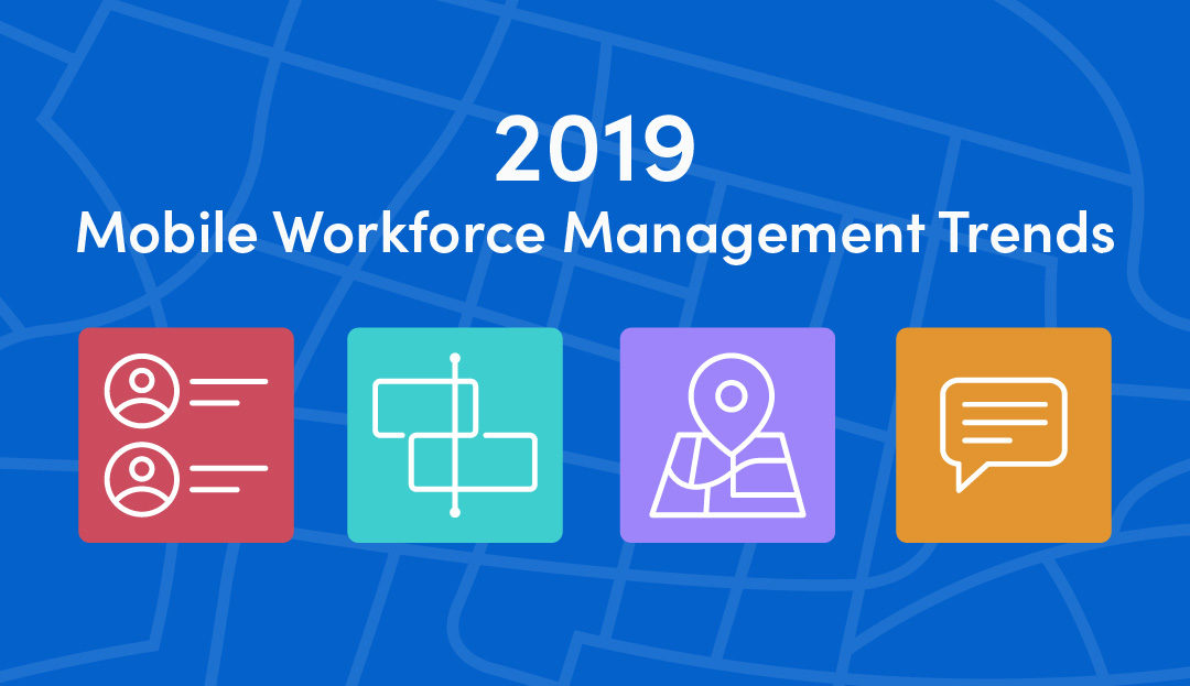 2019 trends in mobile workforce management skedulo mobile workforce