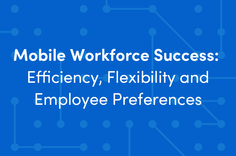Mobile Workforce Success Efficiency, Flexbility and Employee Preferences Skedulo