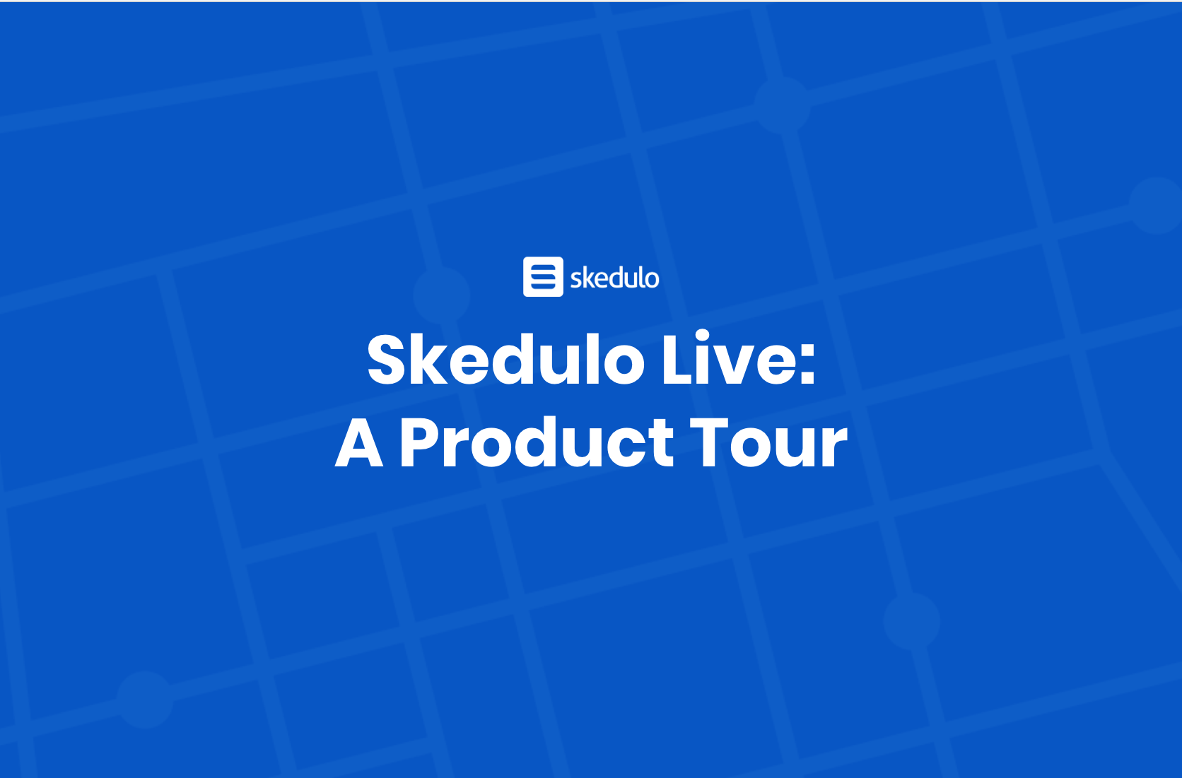 Skedulo Live: A Product Tour, Title Image